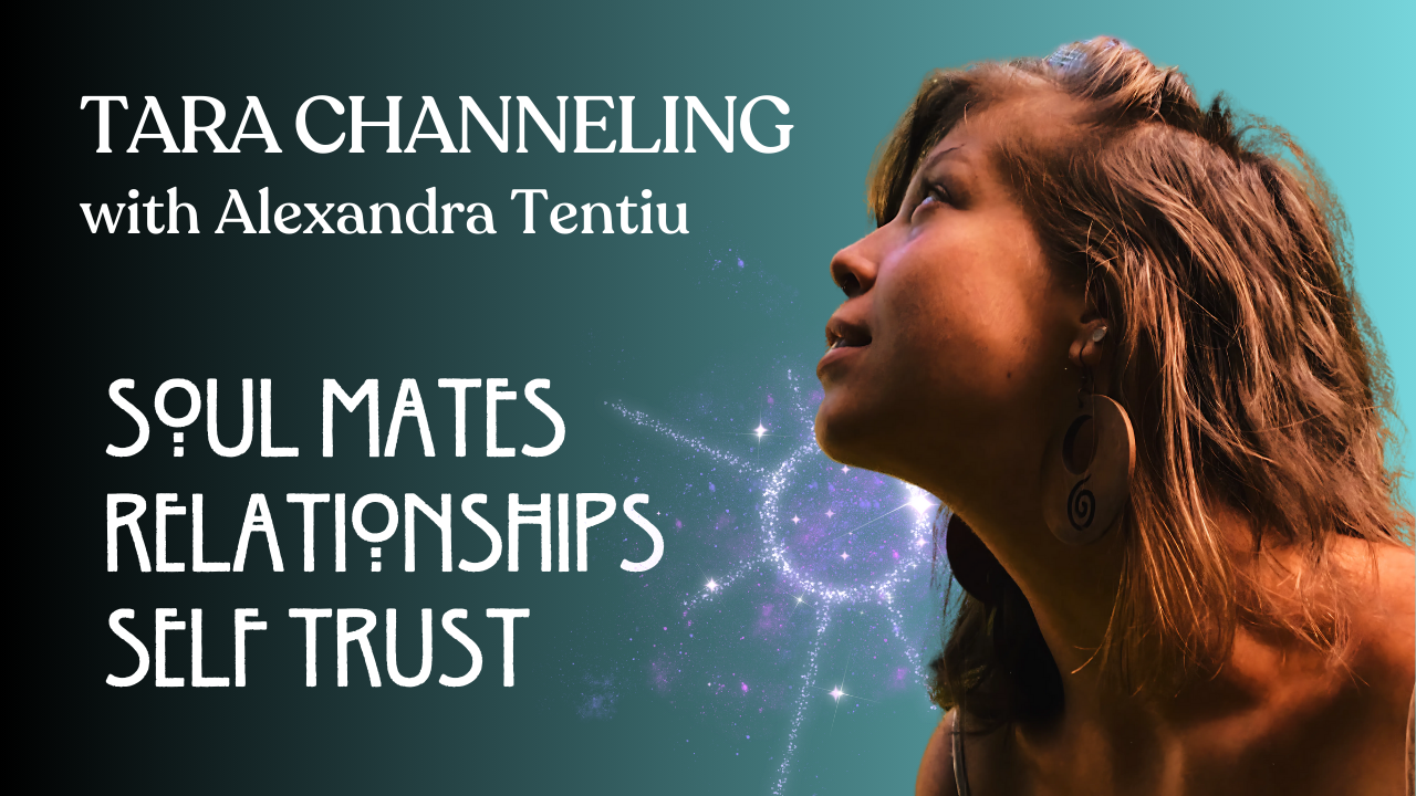 Tara Channeling session with Alexandra Tentiu on soulmates, relationships, and self-trust